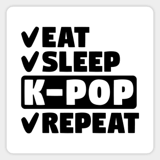 Eat, sleep, k-pop, repeat Magnet